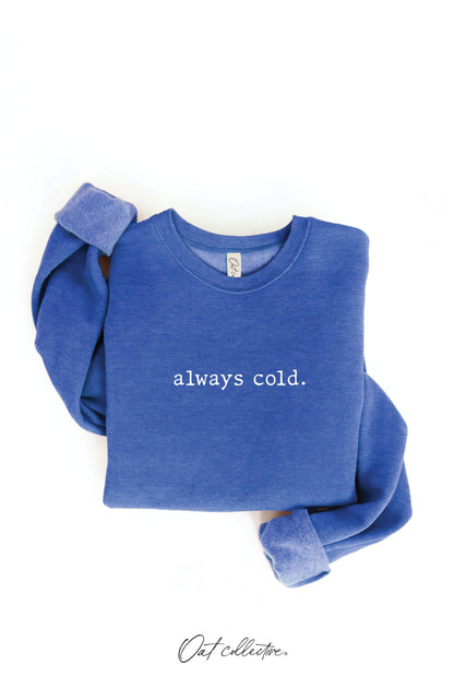 ALWAYS COLD. Graphic Sweatshirt Oat Collective