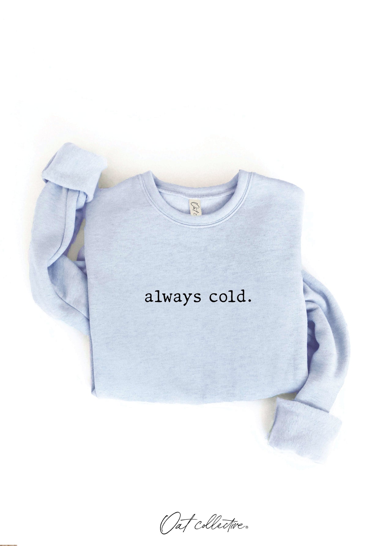 ALWAYS COLD. Graphic Sweatshirt Oat Collective