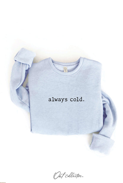 ALWAYS COLD. Graphic Sweatshirt Oat Collective